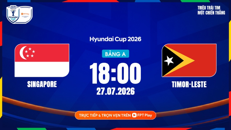 Link to watch live football Singapore vs Timor Leste at ASEAN Cup 2026. Photo: FPT Play