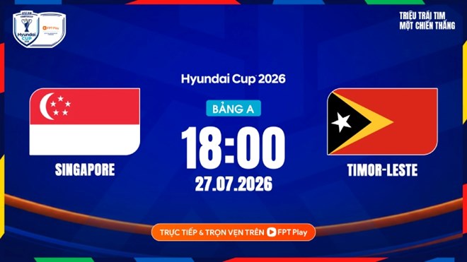 Link to watch live football Singapore vs Timor Leste at ASEAN Cup 2026. Photo: FPT Play