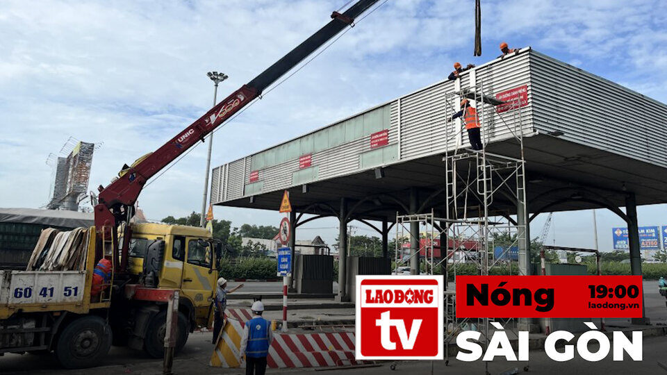 Saigon Hot News: Dismantling the toll station at the gateway to Ho Chi Minh City, striving to complete before September 2nd