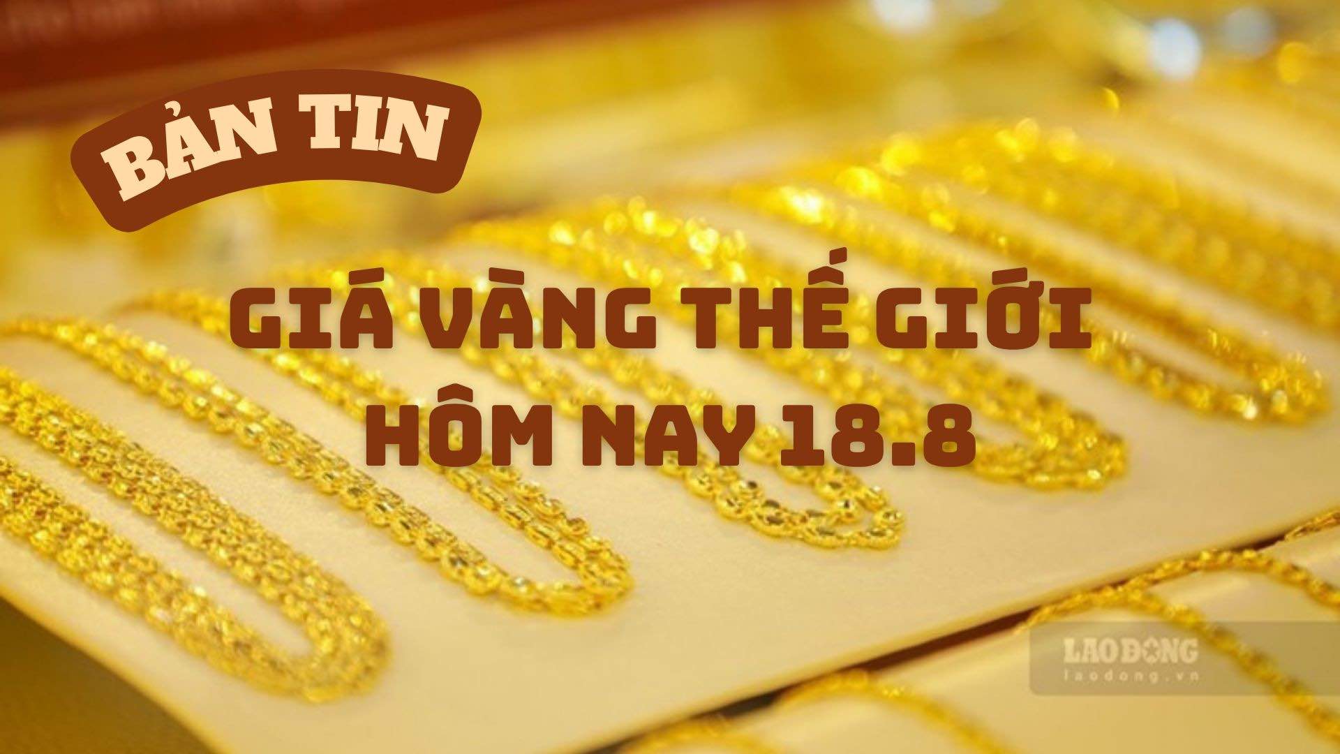 World gold prices today, August 18th, slightly decreased amid increasing profit-taking pressure, while the market is waiting for new factors to orient gold prices. Photo: Song Anh