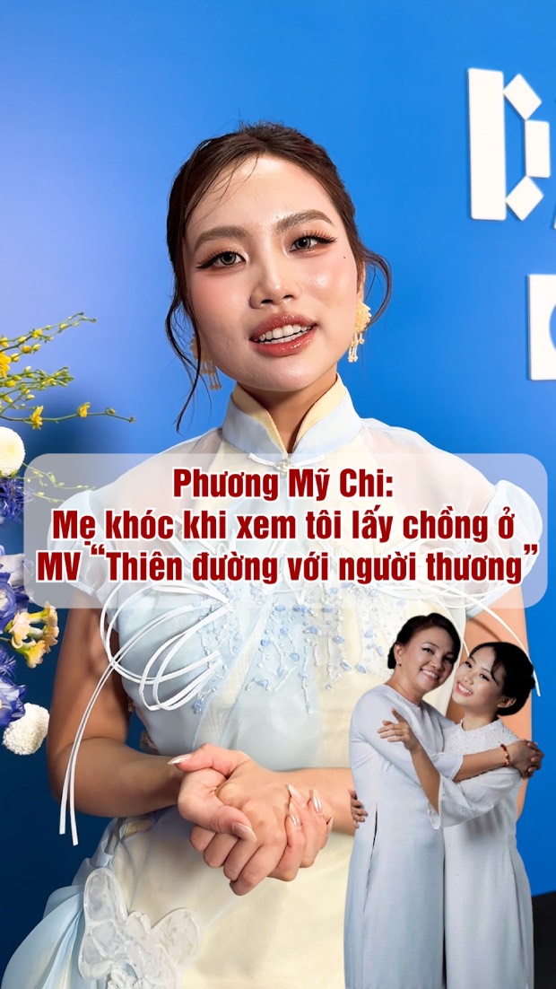 Phương Mỹ Chi: Mẹ khóc khi xem tôi lấy chồng ở MV Thiên đường với người thương