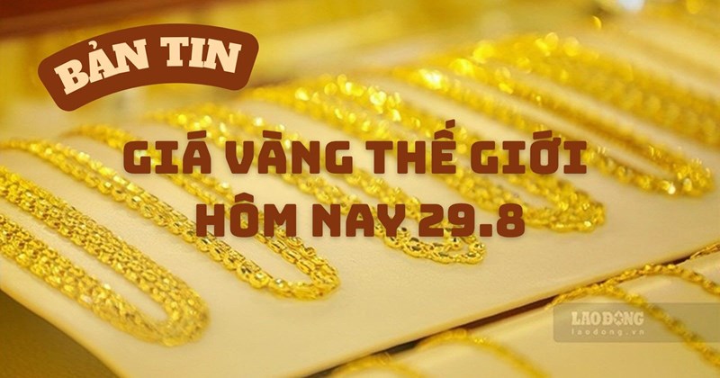Giá vàng thế giới giảm mạnh cuối tuần ngày 29/8