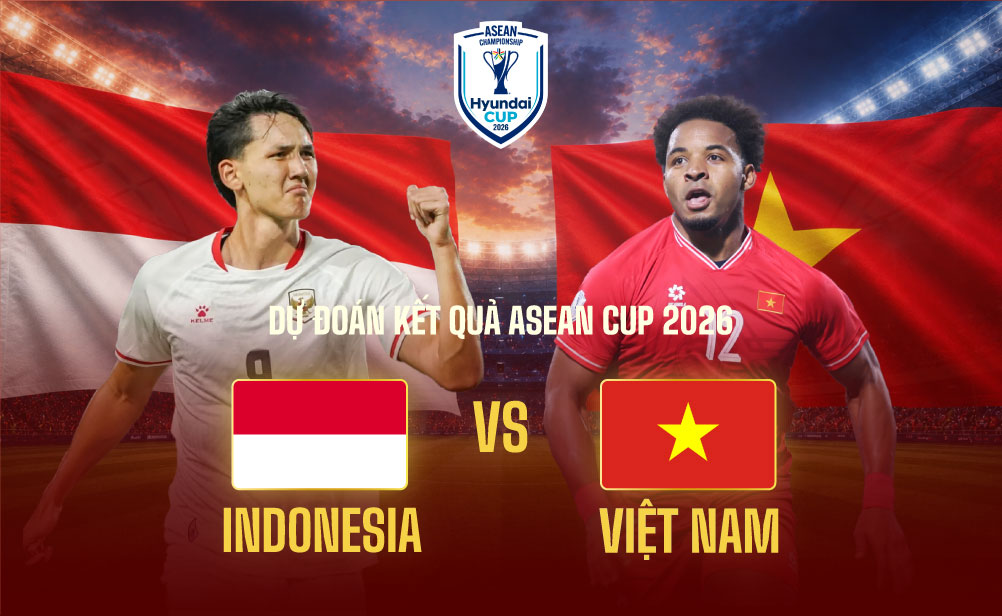 Dự đoán kết quả Indonesia vs Việt Nam ASEAN Cup 2026
