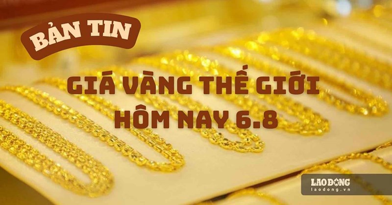 Giá vàng thế giới ngày 6/8 biến động mạnh