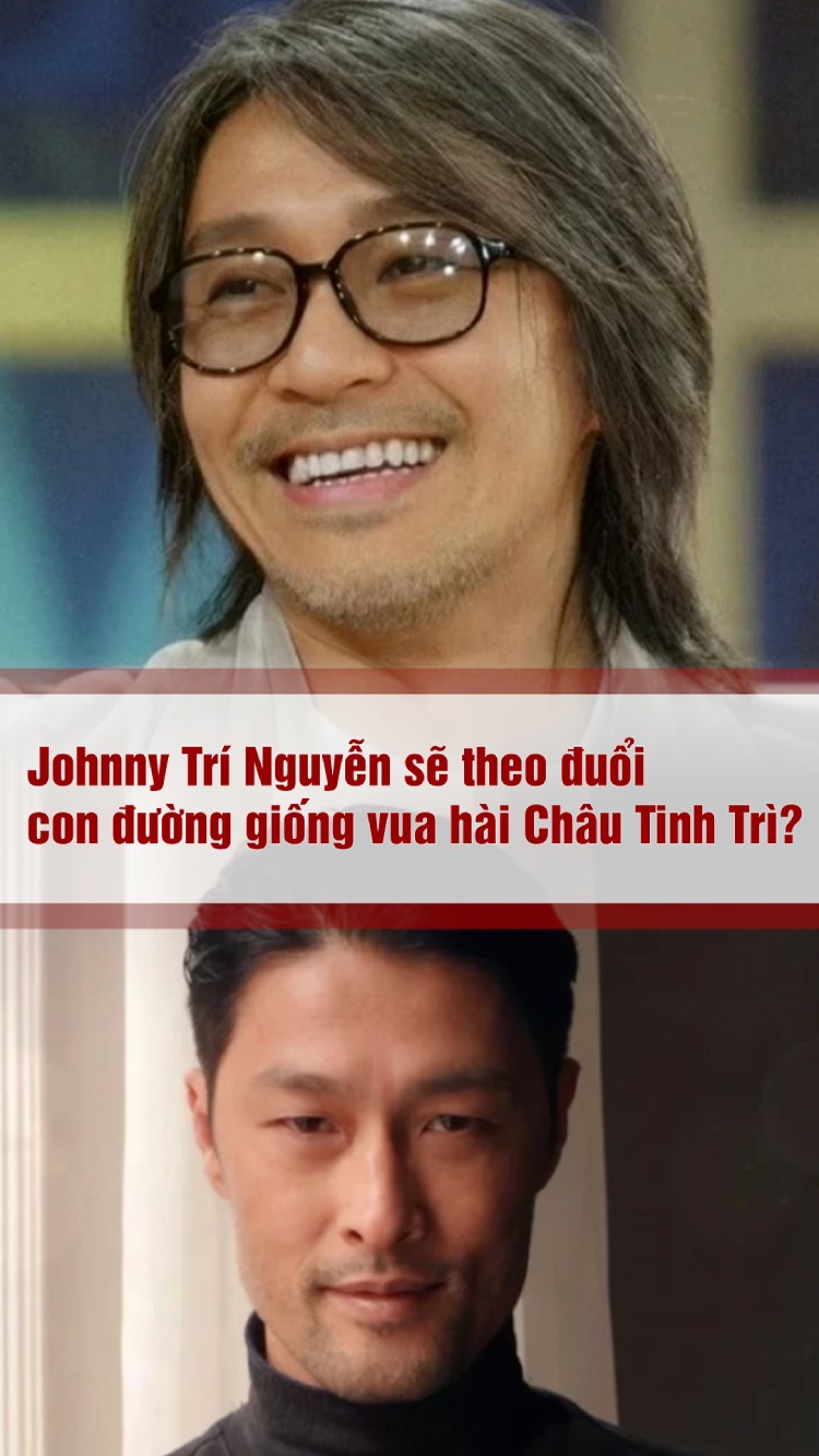 Johnny Trí Nguyễn sẽ theo đuổi con đường của Châu Tinh Trì nếu "còn thời"