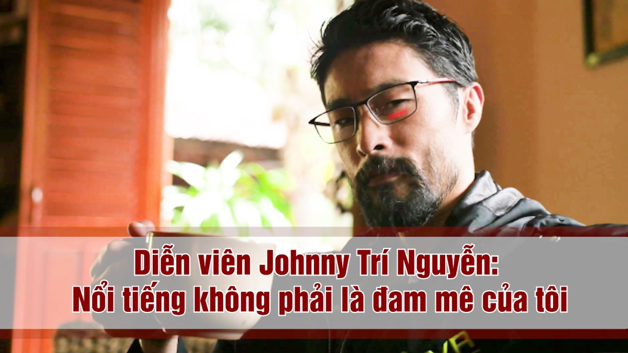 Johnny Tri Nguyen: Fame is not my passion